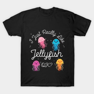 I Just Really Like Jellyfish OK? T-Shirt